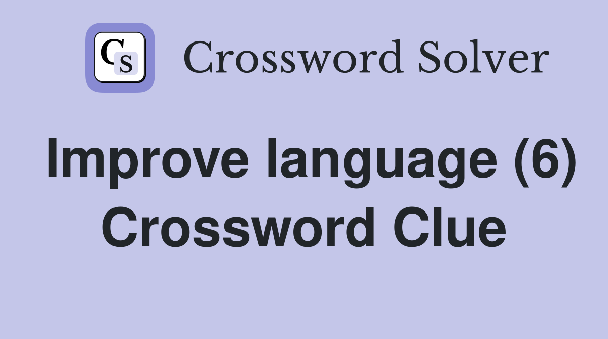 Improve language (6) Crossword Clue