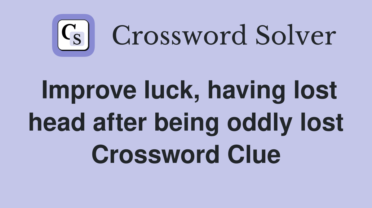 Improve luck, having lost head after being oddly lost Crossword Clue