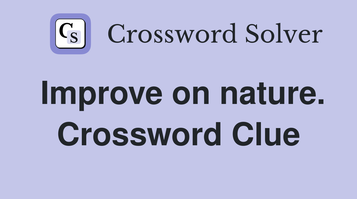 Improve on nature. Crossword Clue