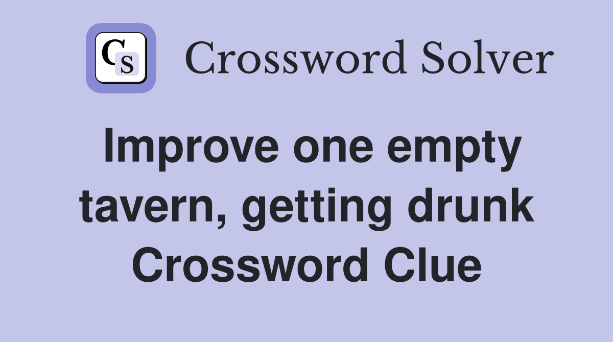 Improve one empty tavern, getting drunk Crossword Clue