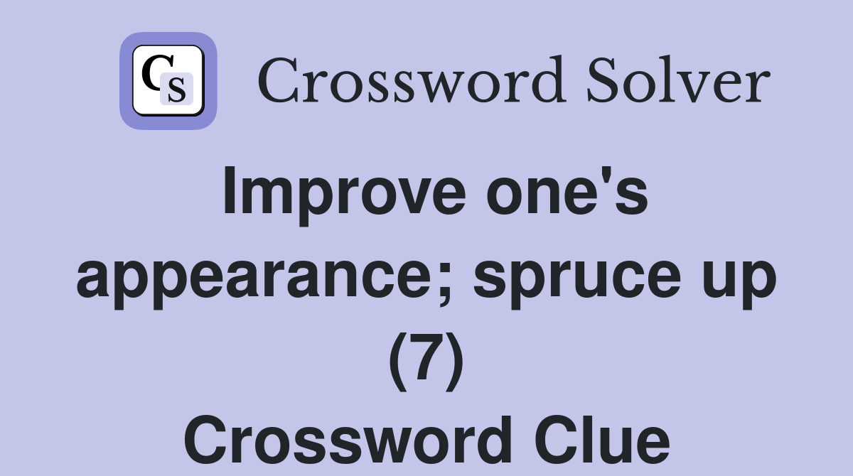 Improve one's appearance; spruce up (7) Crossword Clue