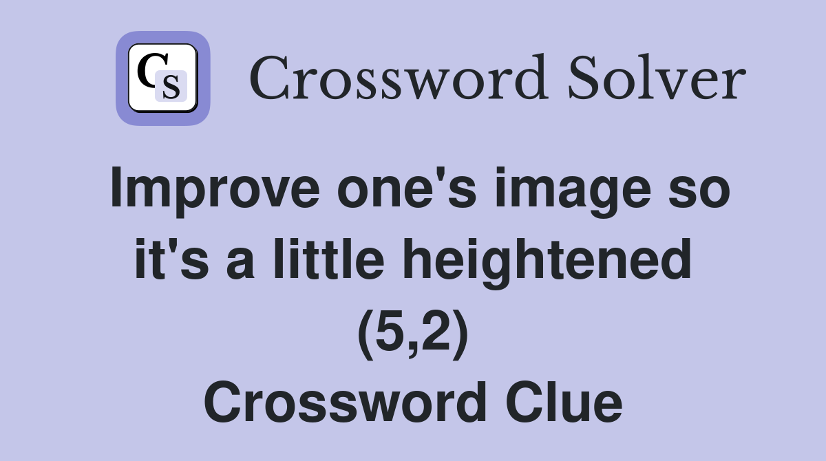 Improve one's image so it's a little heightened (5,2) Crossword Clue