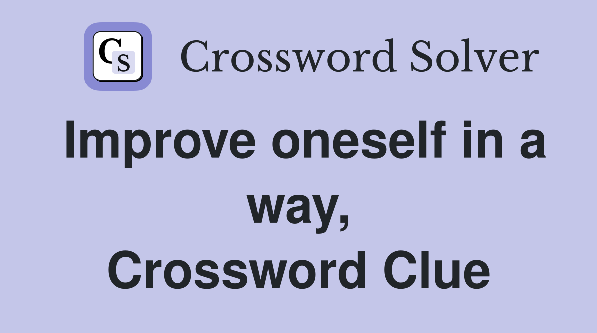 Improve oneself in a way, Crossword Clue