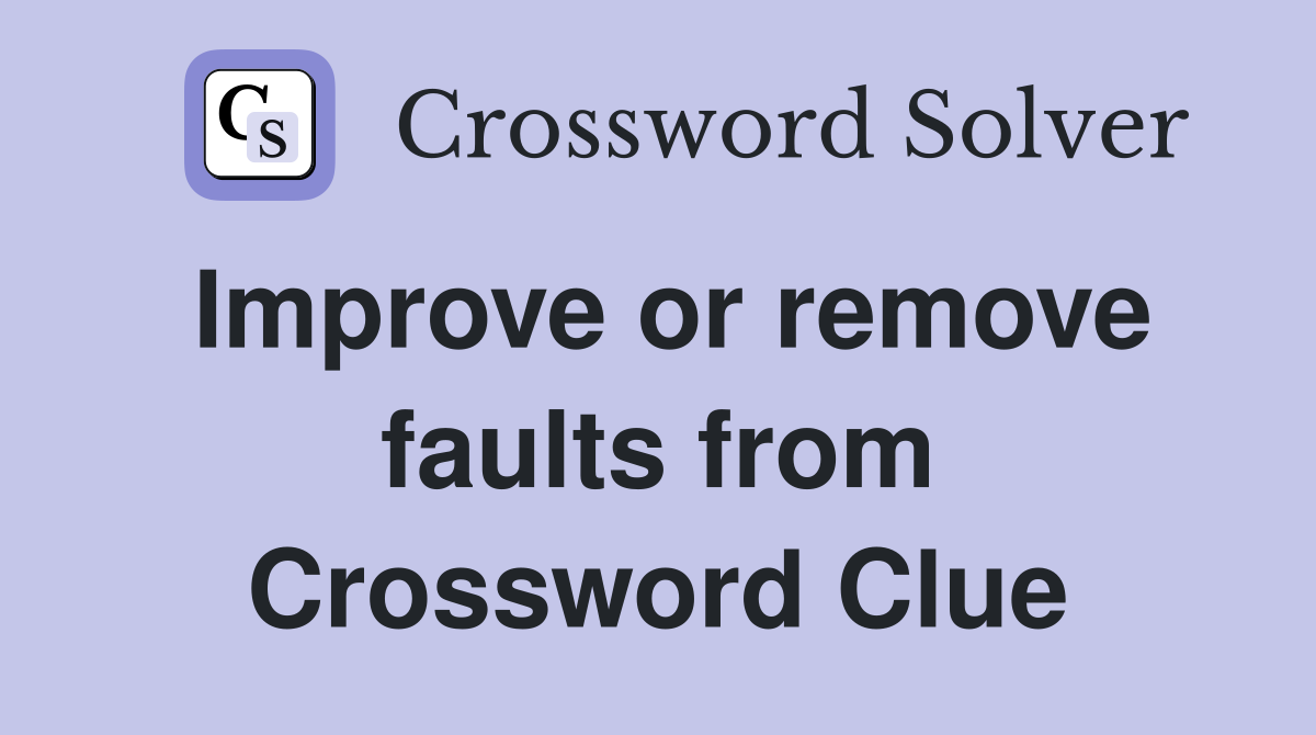 Improve or remove faults from Crossword Clue