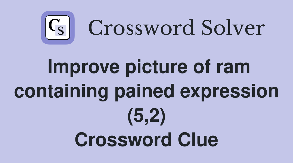 Improve picture of ram containing pained expression (5,2) Crossword Clue