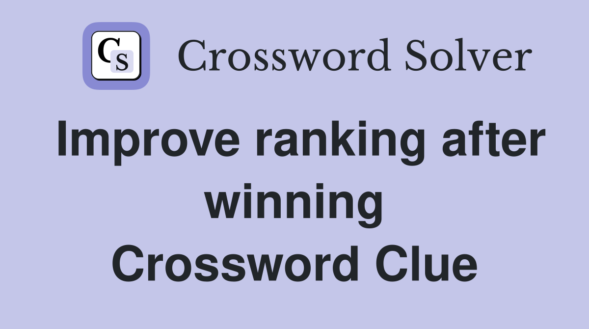 Improve ranking after winning Crossword Clue