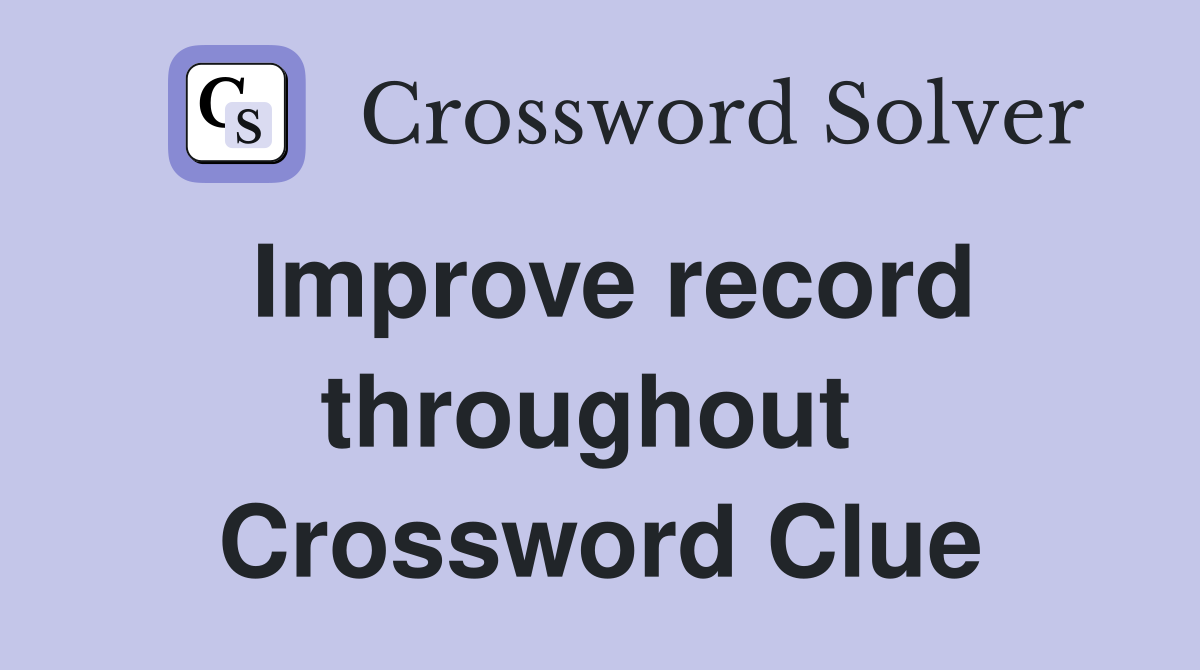 Improve record throughout  Crossword Clue