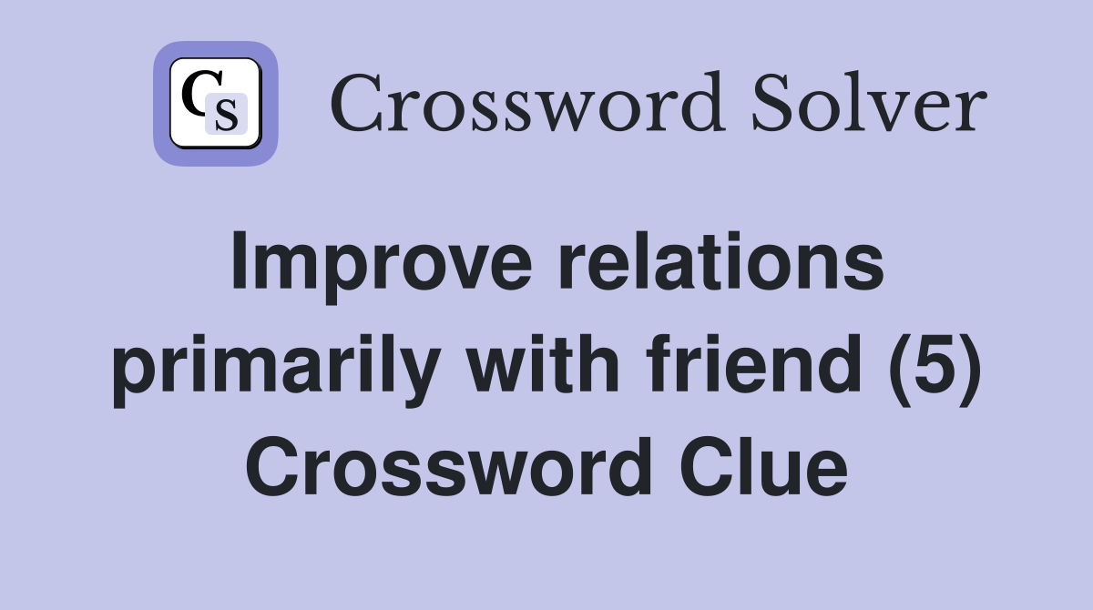 Improve relations primarily with friend (5) Crossword Clue