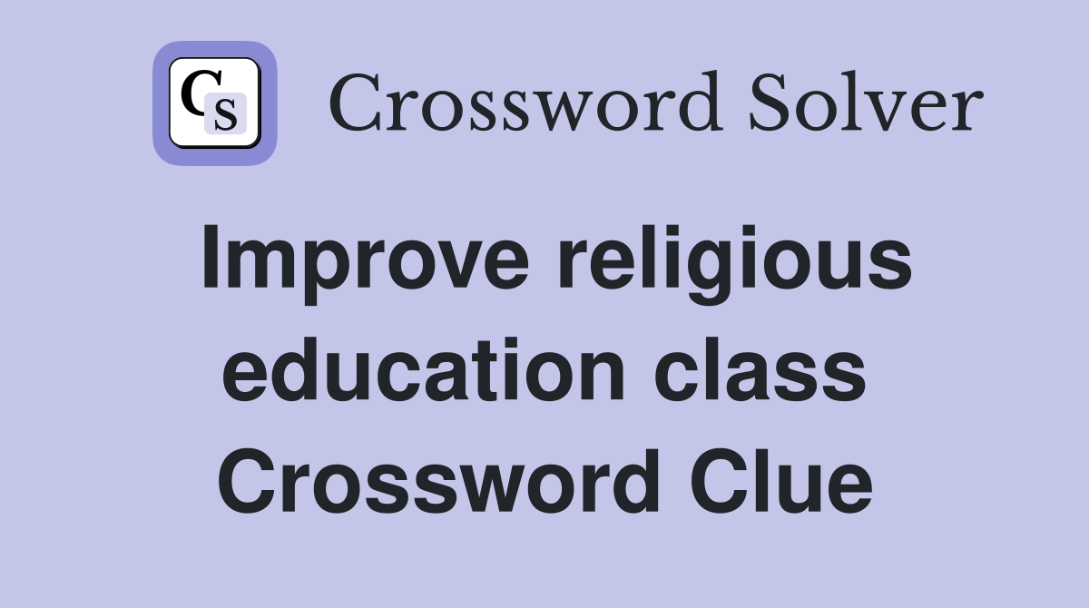 Improve religious education class Crossword Clue