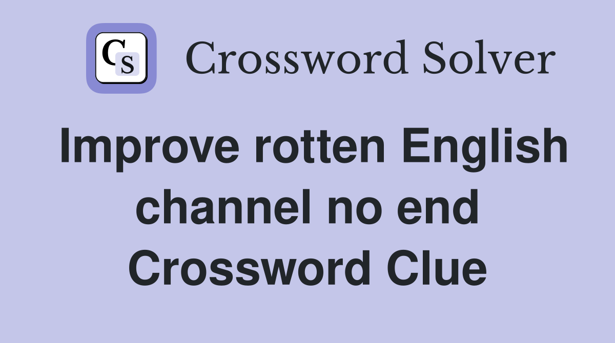 Improve rotten English channel no end Crossword Clue
