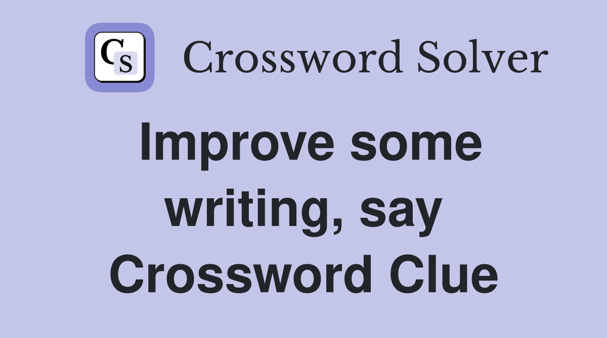 Improve some writing, say Crossword Clue