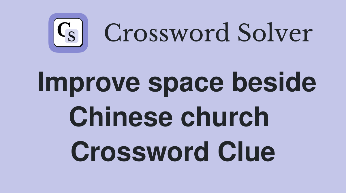 Improve space beside Chinese church  Crossword Clue