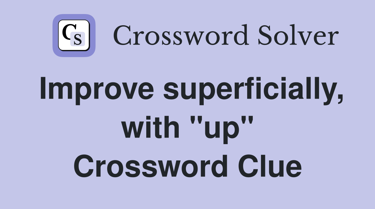 Improve superficially, with "up" Crossword Clue