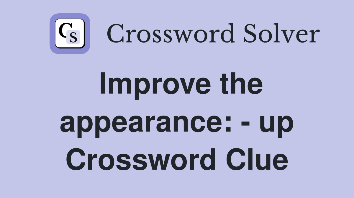 Improve the appearance: - up Crossword Clue