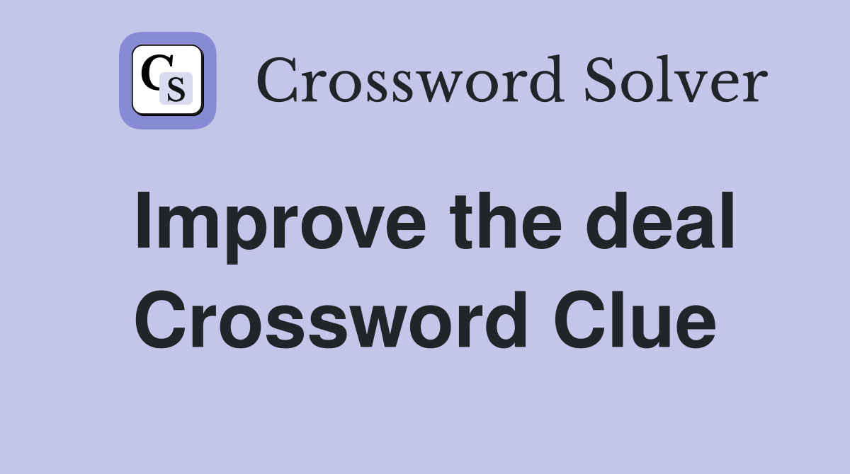 Improve the deal Crossword Clue