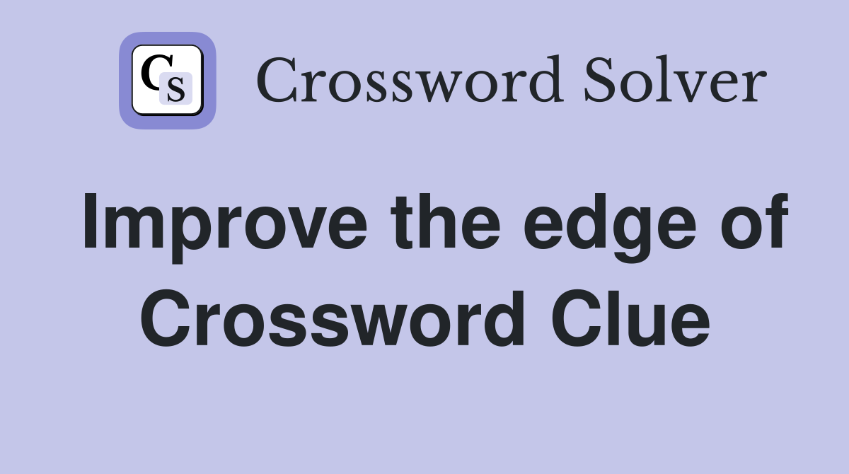 Improve the edge of Crossword Clue