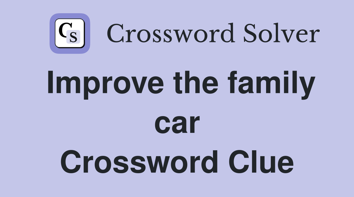 Improve the family car Crossword Clue