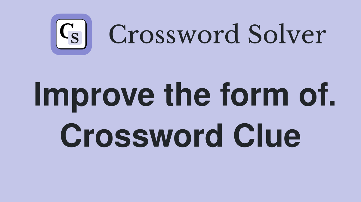 Improve the form of. Crossword Clue