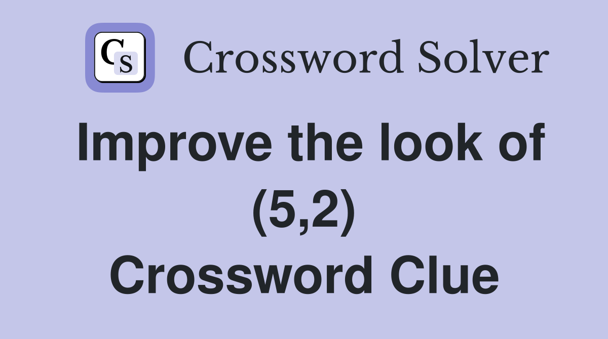 Improve the look of (5,2) Crossword Clue