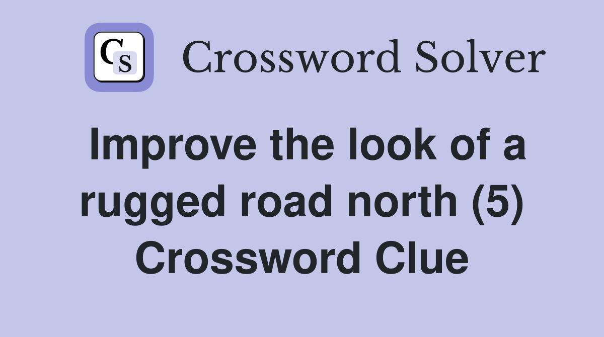 Improve the look of a rugged road north (5) Crossword Clue