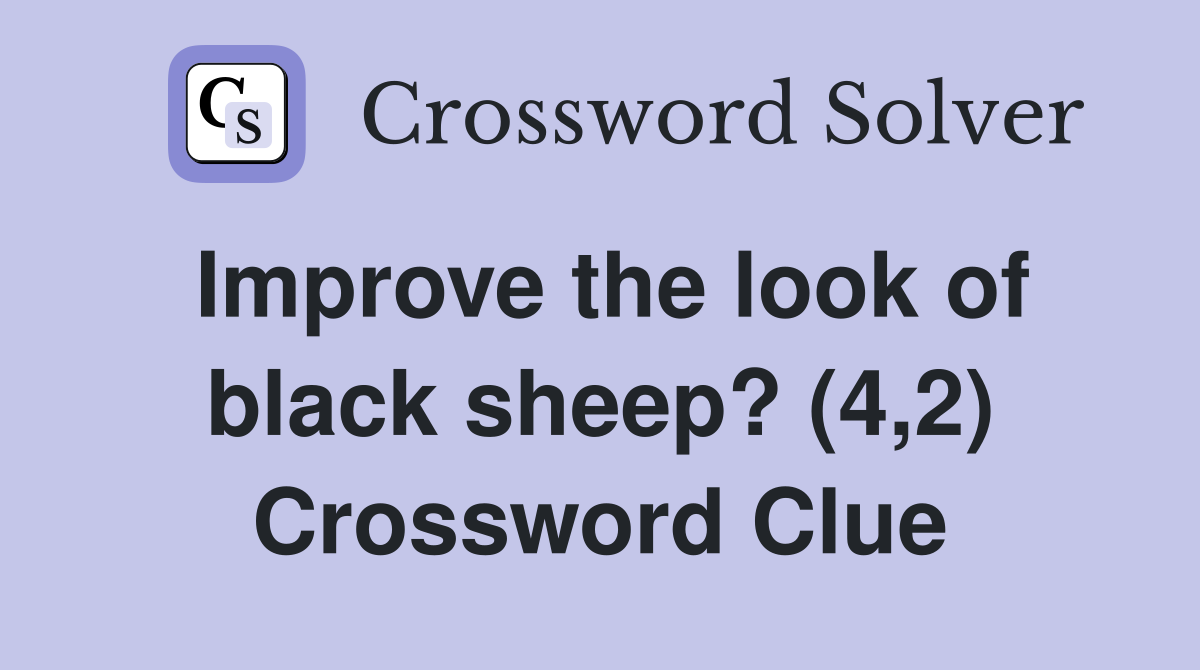 Improve the look of black sheep? (4,2) Crossword Clue