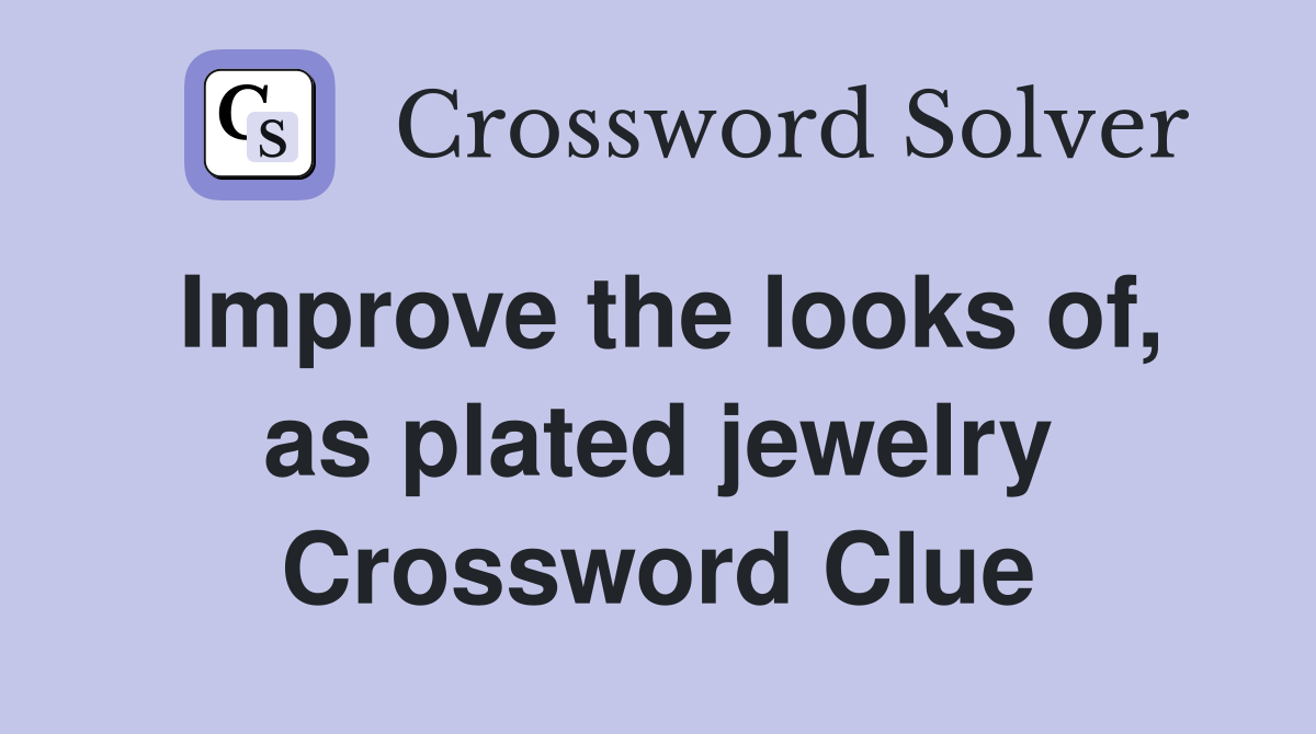 Improve the looks of, as plated jewelry Crossword Clue