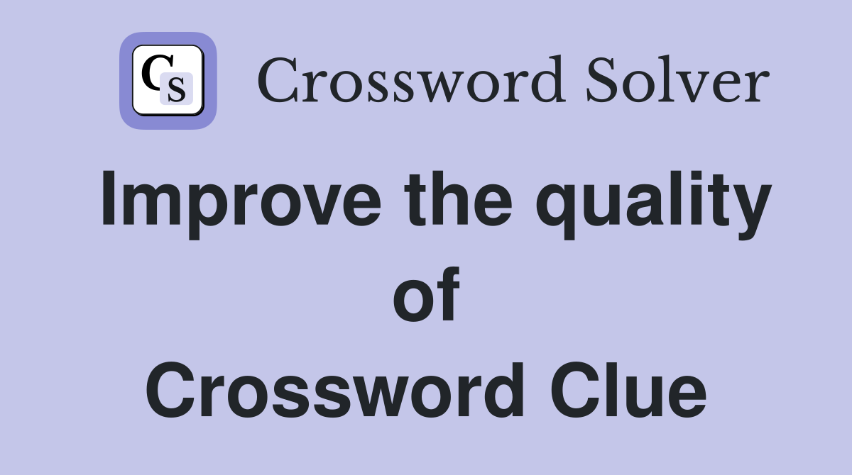 Improve the quality of Crossword Clue