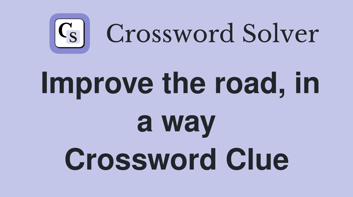 Improve the road, in a way Crossword Clue