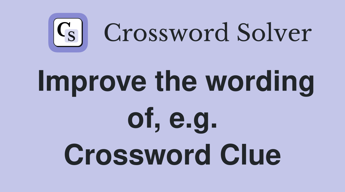 Improve the wording of, e.g. Crossword Clue