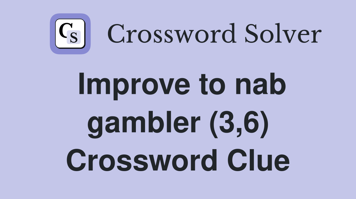 Improve to nab gambler (3,6) Crossword Clue