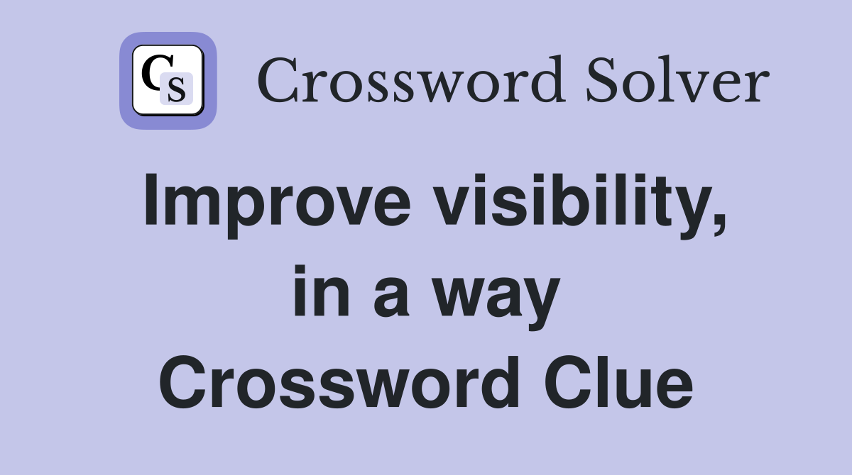Improve visibility, in a way Crossword Clue