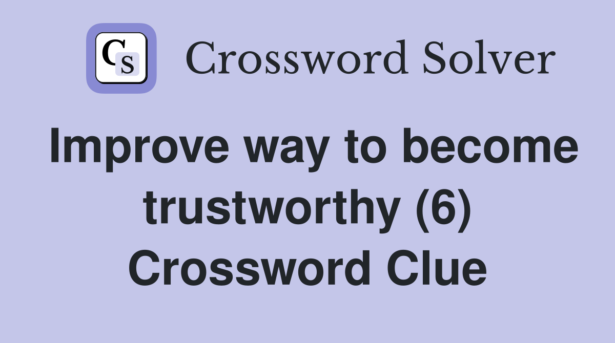 Improve way to become trustworthy (6) Crossword Clue