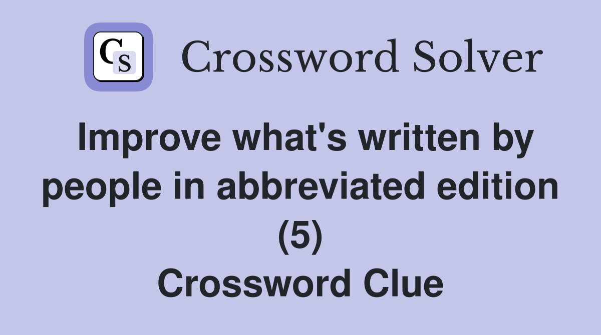 Improve what's written by people in abbreviated edition (5) Crossword Clue