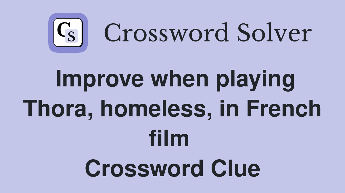 Improve when playing Thora, homeless, in French film  Crossword Clue