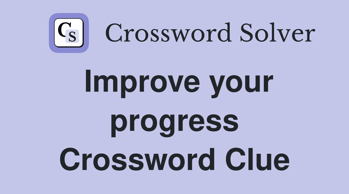 Improve your progress Crossword Clue