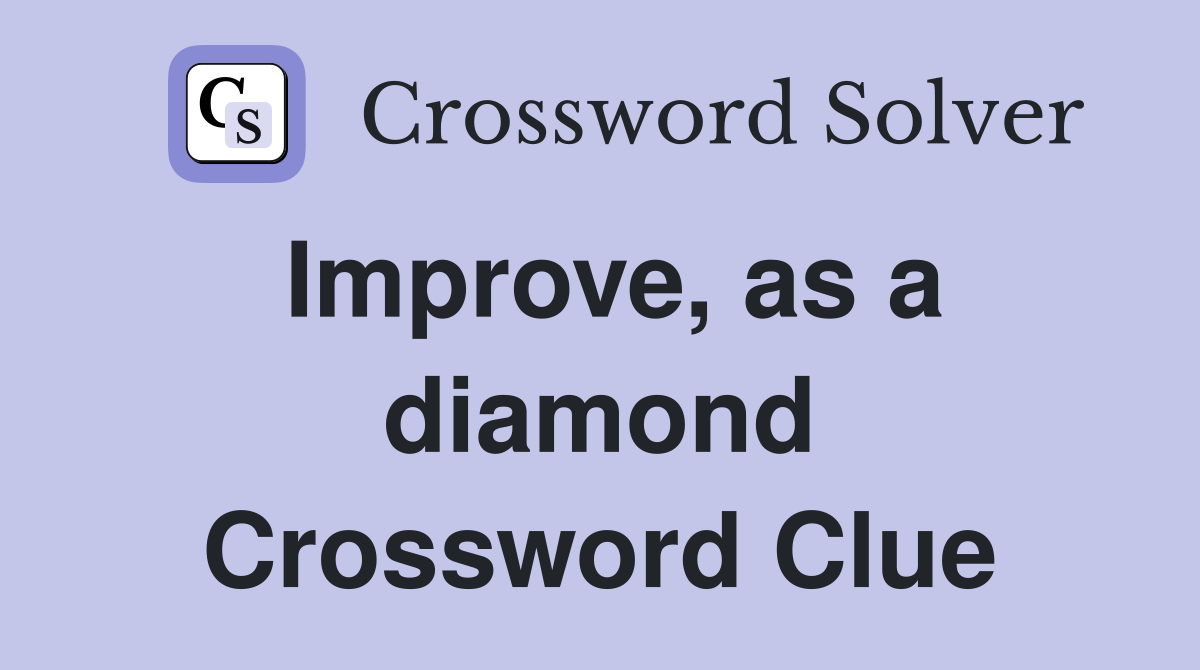 Improve, as a diamond Crossword Clue
