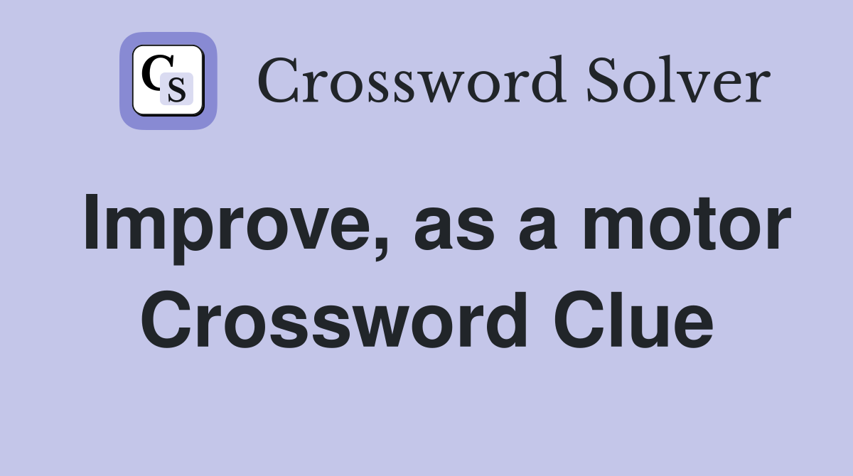 Improve, as a motor Crossword Clue