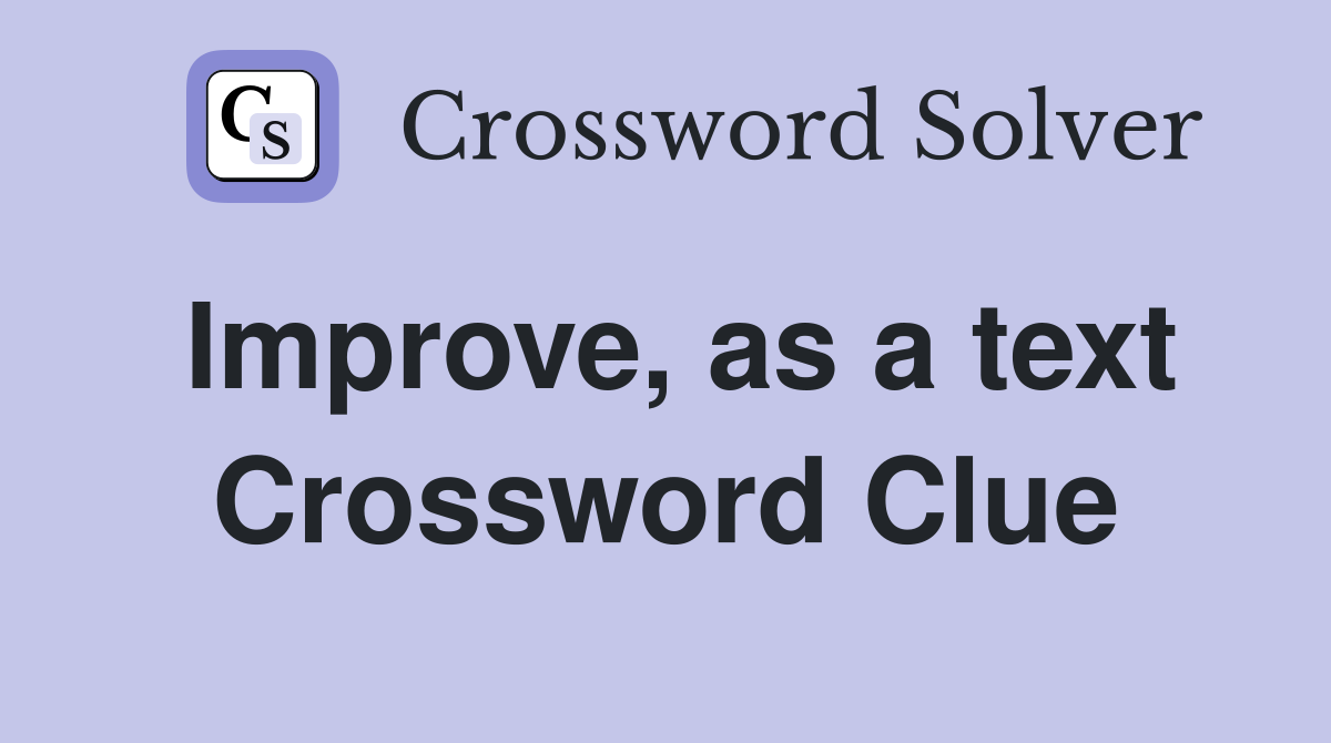 Improve, as a text Crossword Clue