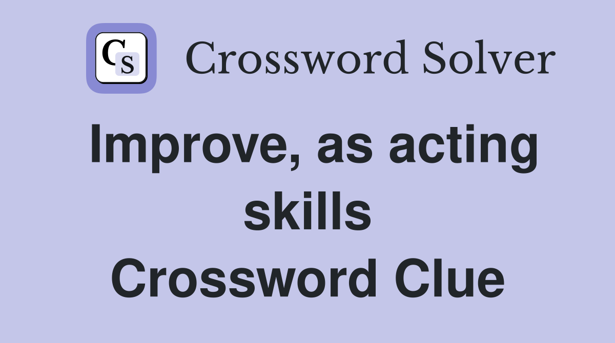 Improve, as acting skills Crossword Clue