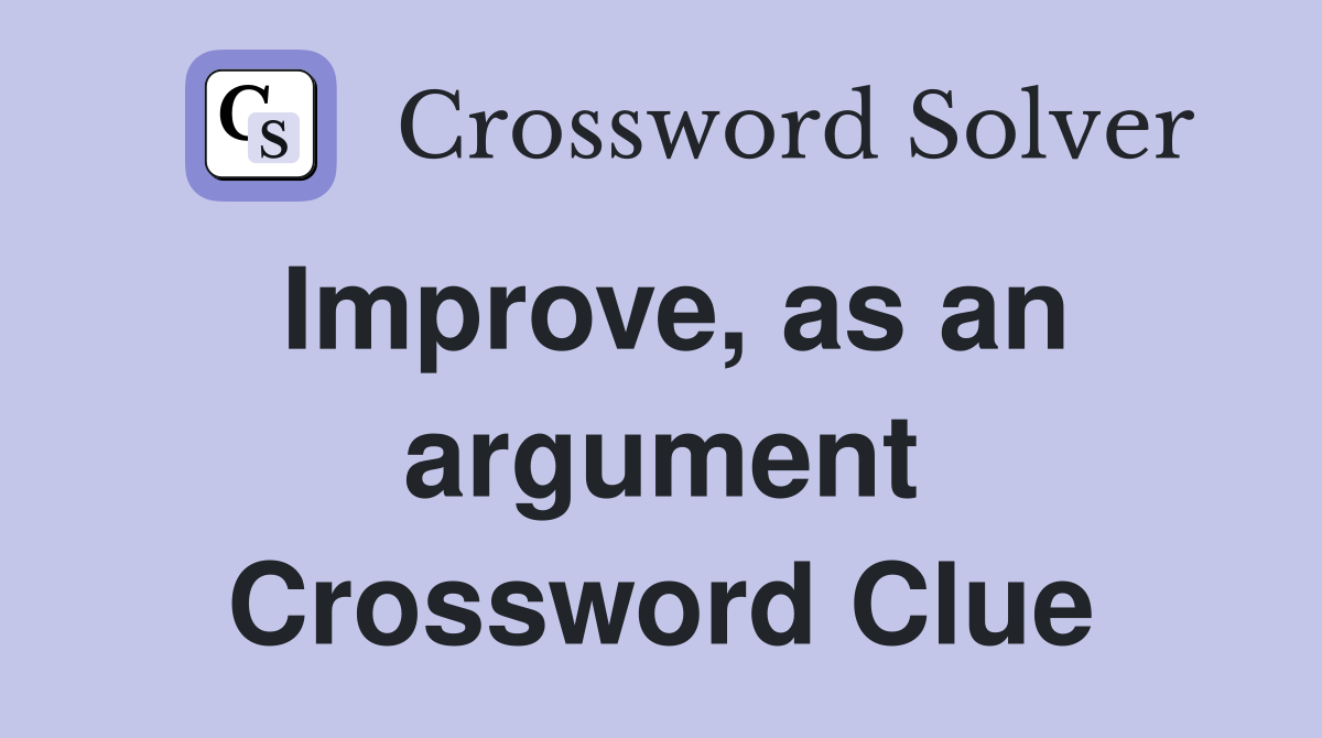 Improve, as an argument Crossword Clue