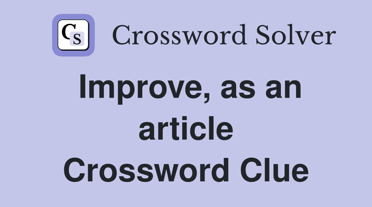 Improve, as an article Crossword Clue