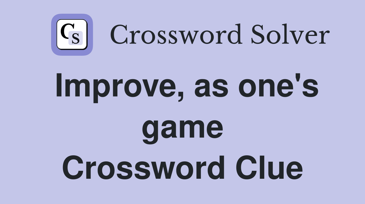 Improve, as one's game Crossword Clue