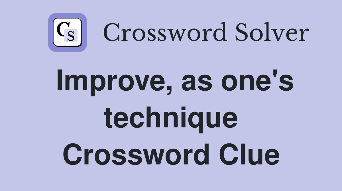 Improve, as one's technique Crossword Clue