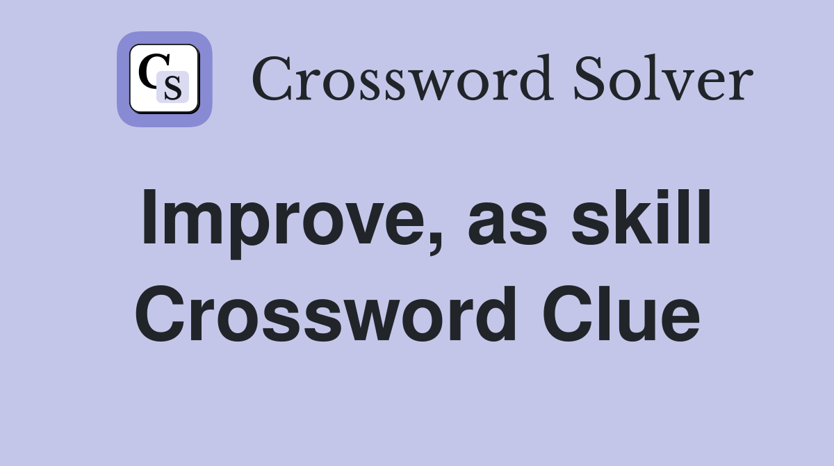 Improve, as skill Crossword Clue