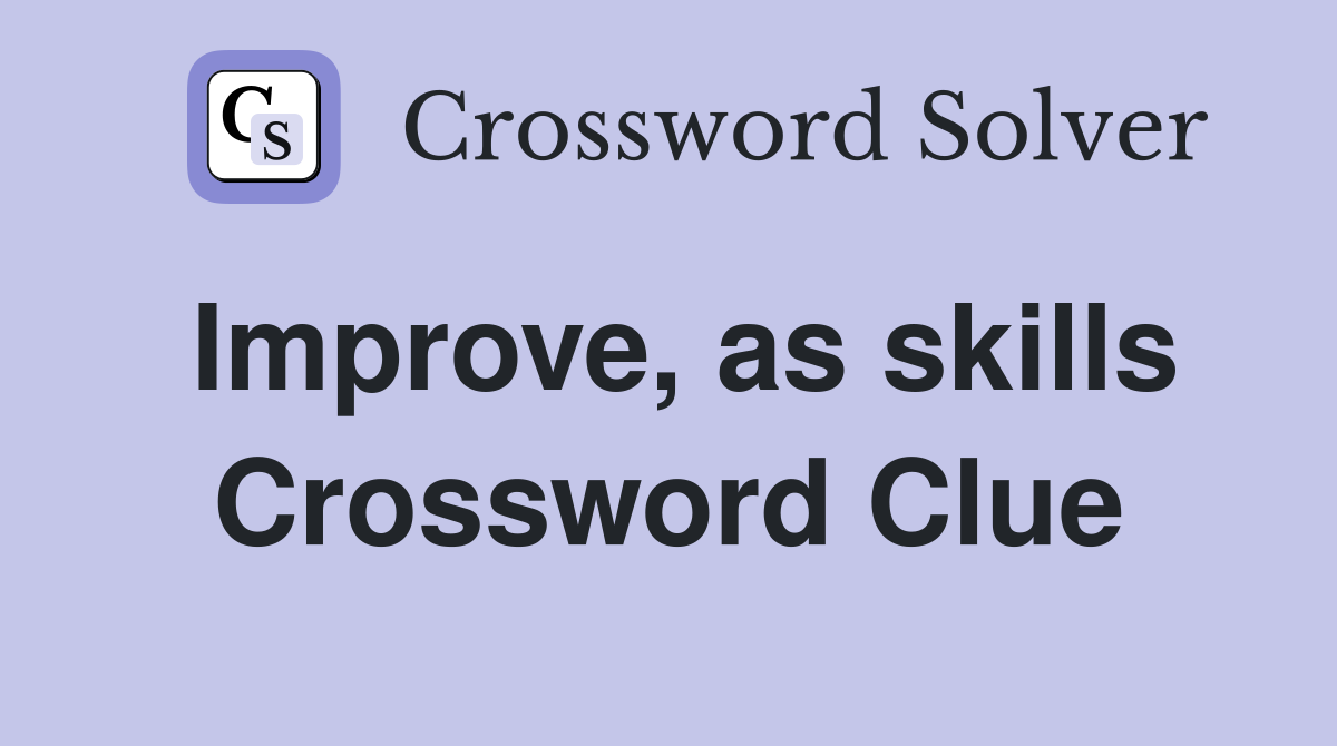 Improve, as skills Crossword Clue