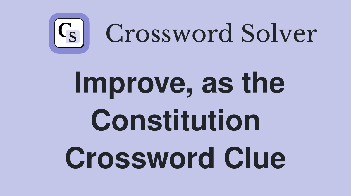 Improve, as the Constitution Crossword Clue