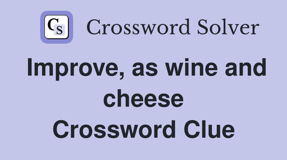Improve, as wine and cheese Crossword Clue