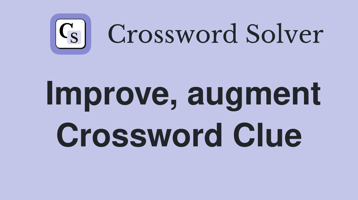Improve, augment Crossword Clue