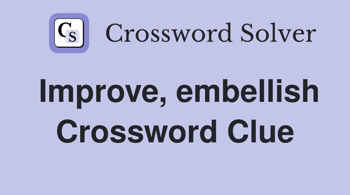 Improve, embellish Crossword Clue