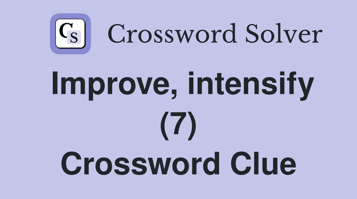 Improve, intensify (7) Crossword Clue